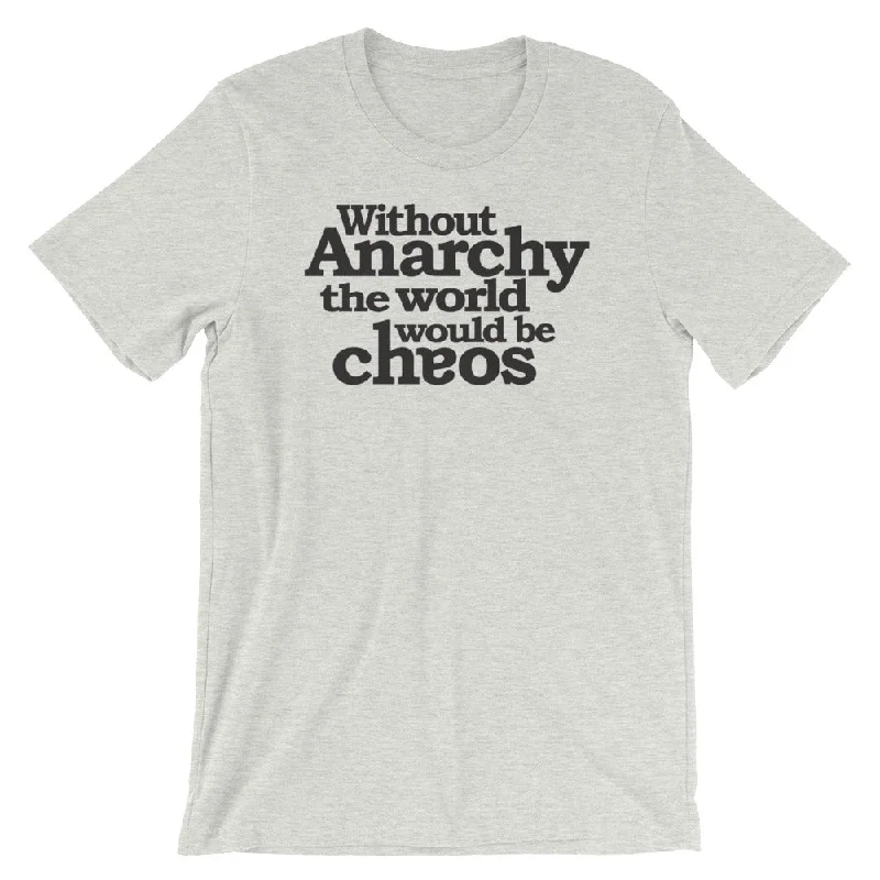 Cozy Fit Without Anarchy the World Would Be Chaos T-Shirt