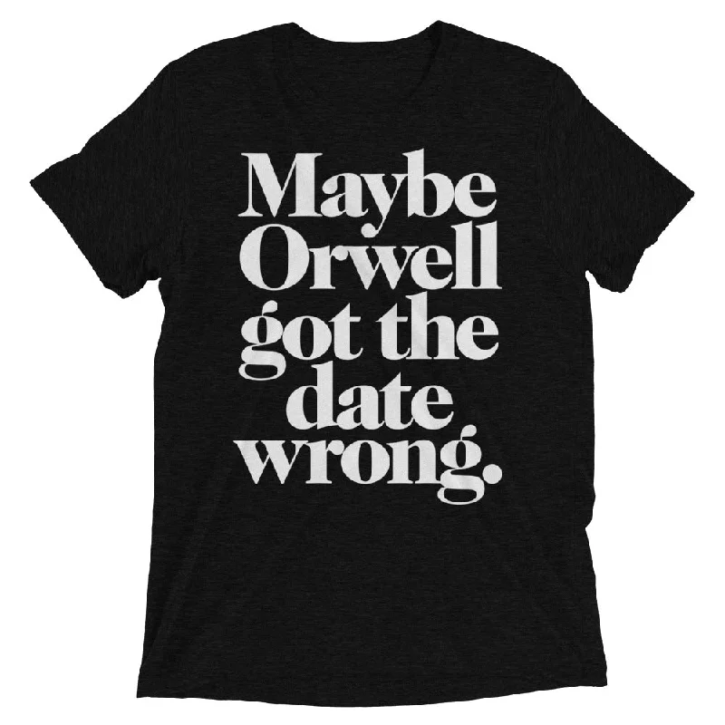 Soft Relaxation Wear Maybe Orwell Got The Date Wrong Unisex Tri-Blend Track Shirt