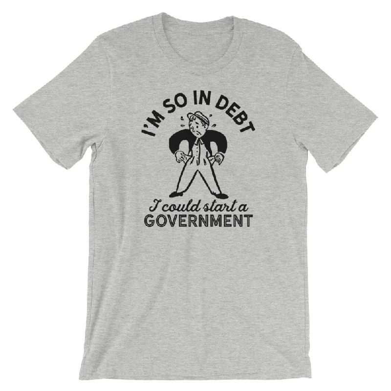 British Style I'm So In Debt I Could Start A Government T-Shirt
