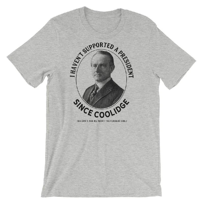 Design Must-have I Haven't Supported A President Since Coolidge T-Shirt